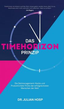 portada Das Timehorizon Prinzip: Die Zeitmanagement-Hacks und Produktivitäts-Tricks der Erfolgreichsten Menschen der Welt 