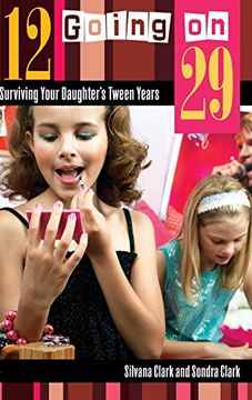 portada 12 Going on 29: Surviving Your Daughter's Tween Years (in English)