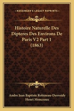 portada Histoire Naturelle Des Dipteres Des Environs De Paris V2 Part 1 (1863) (in French)