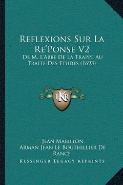 portada Reflexions Sur La Re'Ponse V2: De M. L'Abbe De La Trappe Au Traite Des Etudes (1693) (in French)