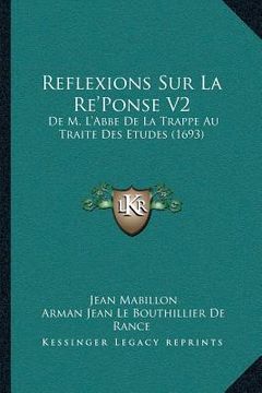 portada Reflexions Sur La Re'Ponse V2: De M. L'Abbe De La Trappe Au Traite Des Etudes (1693) (en Francés)