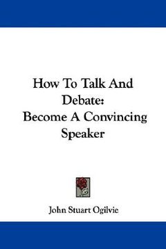 portada how to talk and debate: become a convincing speaker