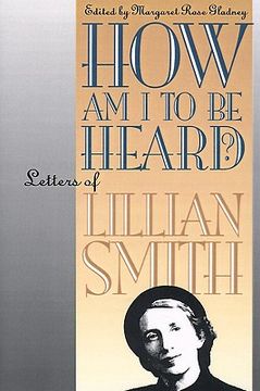 portada how am i to be heard?: letters of lillian smith (en Inglés)