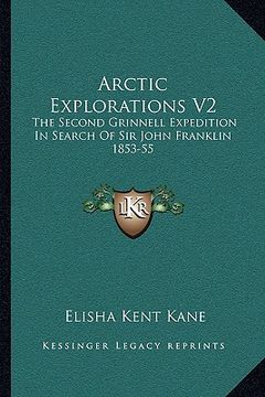 portada arctic explorations v2: the second grinnell expedition in search of sir john franklin 1853-55 (en Inglés)