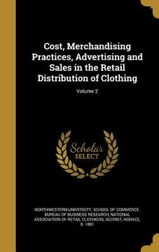 portada Cost, Merchandising Practices, Advertising and Sales in the Retail Distribution of Clothing; Volume 2 (en Inglés)