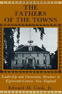 portada the fathers of the towns: leadership and community structure in eighteenth-century new england (en Inglés)
