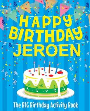 portada Happy Birthday Jeroen - The Big Birthday Activity Book: Personalized Children's Activity Book (en Inglés)