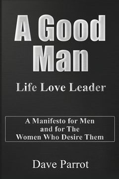 portada A Good Man: Life Love Leader (en Inglés)