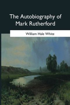 portada The Autobiography of Mark Rutherford: Edited by his friend Reuben Shapcott