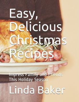 portada Easy, Delicious Christmas Recipes: Impress Family and Friends This Holiday Season (en Inglés)