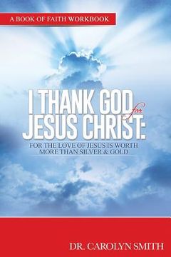 portada Workbook-I thank GoD for Jesus Christ: For the love of Jesus is woth more than silver or gold (en Inglés)