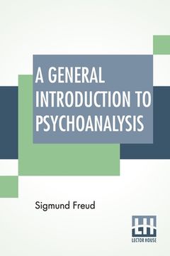 portada A General Introduction To Psychoanalysis: Authorized Translation With A Preface By G. Stanley Hall 