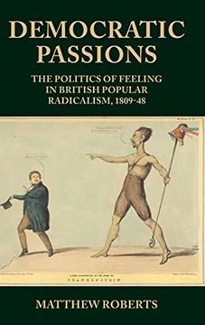 portada Democratic Passions: The Politics of Feeling in British Popular Radicalism, 1809-48 (in English)
