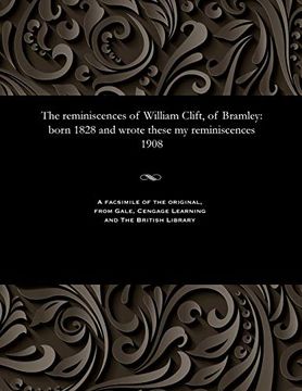portada The Reminiscences of William Clift, of Bramley: Born 1828 and Wrote These my Reminiscences 1908 (en Inglés)