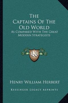 portada the captains of the old world: as compared with the great modern strategists (in English)