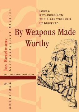 portada by weapons made worthy: lords, retainers and their relationship in beowulf (in English)