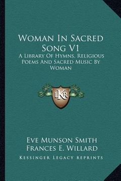 portada woman in sacred song v1: a library of hymns, religious poems and sacred music by woman (en Inglés)
