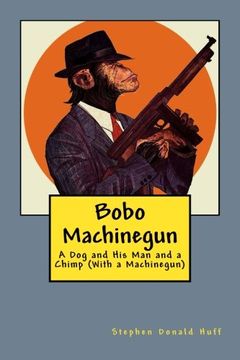 portada Bobo Machinegun: A Dog and His Man and a Chimp (With a Machinegun)