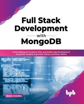 portada Full Stack Development with MongoDB: Covers Backend, Frontend, APIs, and Mobile App Development using PHP, NodeJS, ExpressJS, Python and React Native (in English)
