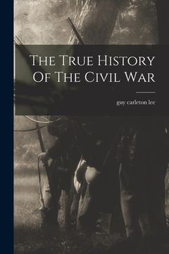portada The True History Of The Civil War (en Inglés)