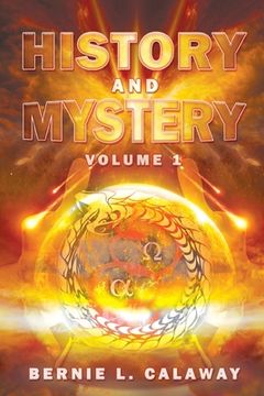 portada History and Mystery: The Complete Eschatological Encyclopedia of Prophecy, Apocalypticism, Mythos, and Worldwide Dynamic Theology Volume 1 (in English)