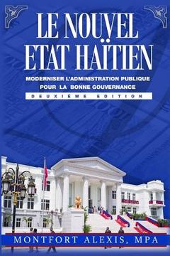 portada Le Nouvel Etat Haitien: Moderniser L'Administration Publique Pour La Bonne Gouvernance - Théories, Principes et Applications (en Francés)