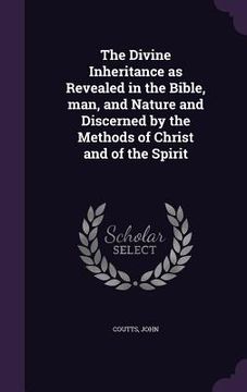 portada The Divine Inheritance as Revealed in the Bible, man, and Nature and Discerned by the Methods of Christ and of the Spirit (en Inglés)