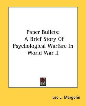 portada paper bullets: a brief story of psychological warfare in world war ii (in English)