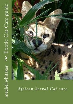 portada Exotic Cat Care guide: African Serval Cat care (en Inglés)