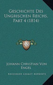 portada Geschichte Des Ungrischen Reichs, Part 4 (1814) (en Alemán)