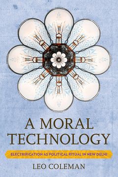 portada A Moral Technology: Electrification as Political Ritual in New Delhi (en Inglés)