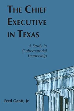 portada The Chief Executive in Texas: A Study in Gubernatorial Leadership (en Inglés)