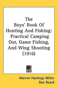 portada the boys' book of hunting and fishing: practical camping out, game fishing, and wing shooting (1916) (en Inglés)