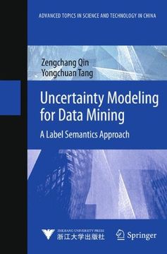 portada Uncertainty Modeling for Data Mining: A Label Semantics Approach (Advanced Topics in Science and Technology in China) 