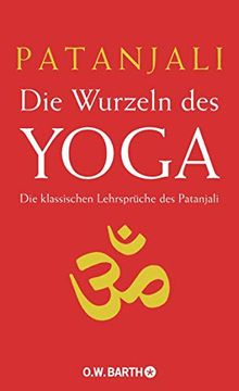 portada Die Wurzeln des Yoga: Die Klassischen Lehrsprüche des Patanjali (en Alemán)
