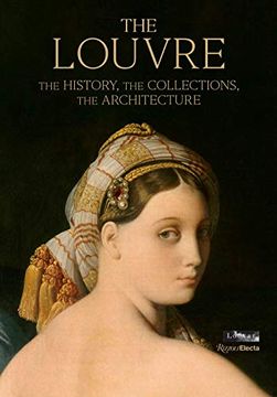 portada The Louvre: The History, the Collections, the Architecture (in English)