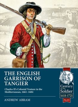 portada The English Garrison of Tangier: Charles II's Colonial Venture in the Mediterranean, 1661-1684 (en Inglés)