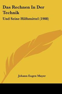 portada Das Rechnen In Der Technik: Und Seine Hilfsmittel (1908) (en Alemán)