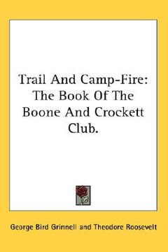 portada trail and camp-fire: the book of the boone and crockett club. (en Inglés)
