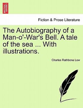 portada the autobiography of a man-o'-war's bell. a tale of the sea ... with illustrations. (en Inglés)