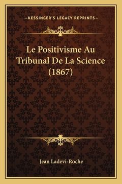 portada Le Positivisme Au Tribunal De La Science (1867) (in French)