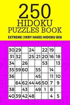 portada 250 Hidoku Puzzle Book: Extreme (Very Hard) Hidoku 8x8 (en Inglés)