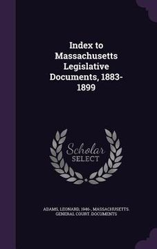 portada Index to Massachusetts Legislative Documents, 1883-1899 (en Inglés)