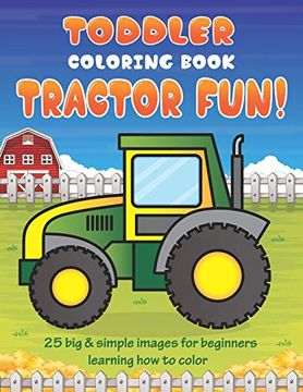 portada Toddler Coloring Book Tractor Fun: 25 big & Simple Images for Beginners Learning how to Color: Ages 2-4, 8. 5 x 11 Inches (21. 59 x 27. 94 cm) (en Inglés)