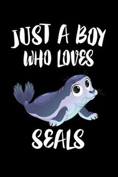 portada Just A Boy Who Loves Seals: Animal Nature Collection (en Inglés)