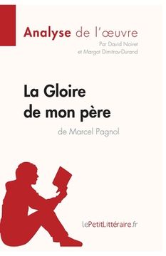 portada La Gloire de mon père de Marcel Pagnol (Analyse de l'oeuvre): Comprendre la littérature avec lePetitLittéraire.fr (en Francés)