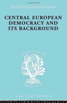 portada Central European Democracy and its Background: Economic and Political Group Organizations (International Library of Sociology)