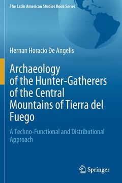 portada Archaeology of the Hunter-Gatherers of the Central Mountains of Tierra del Fuego: A Techno-Functional and Distributional Approach (en Inglés)