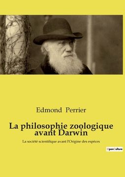portada La philosophie zoologique avant Darwin: La société scientifique avant l'Origine des espèces (en Francés)