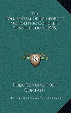portada the polk system of reinforced monolithic concrete construction (1908) (en Inglés)